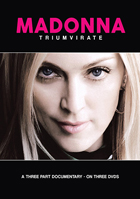 Madonna: Triumvirate: A Three Part Documentary