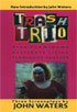 Trash Trio: Three Screenplays: Pink Flamingos / Desperate Living / Flamingos Forever