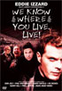 Eddie Izzard: We Know Where You Live: Live!