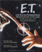 E.T. the Extra-Terrestrial : From Concept to Classic : The Illustrated Story of the Film and the Filmmakers