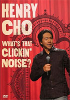 Henry Cho: What's That Clickin' Noise