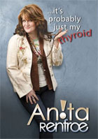 Anita Renfroe: It's Probably Just My Thyroid