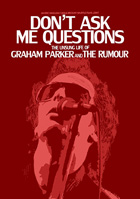 Don't Ask Me Questions: The Unsung Life Of Graham Parker And The Rumour