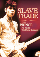Prince: Slave Trade: How Prince Re-Made The Music Business