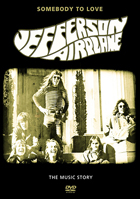 Jefferson Airplane: Somebody To Love: The Music Story Of Jefferson Airplane