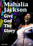 Mahalia Jackson: Give God The Glory