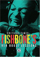 Fishbone: Critical Times: The Hen House Sessions