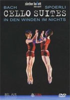 Bach: Cello Suites: In Den Winden Im Nichts: A Ballet By Heinz Spoerli: Zurich Ballet
