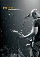 Bob Mould: Circle Of Friends: Live At The 9:30 Club