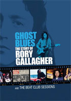 Rory Gallagher: Ghost Blues: The Story Of Rory Gallagher And The Beat Club Sessions