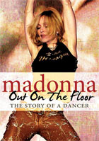Madonna: Out On The Floor Story Of A Dancer