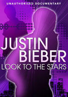 Justin Bieber: Look To The Stars: Unauthorized Documentary