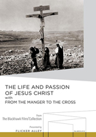 Life And Passion Of Jesus Christ / From The Manger To The Cross: The Blackhawk Films Collection