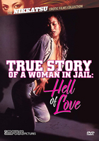 True Story Of A Woman In Jail: Hell Of Love: The Nikkatsu Erotic Films Collection