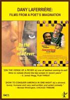 Dany Laferriere: Films From A Poet's Imagination: On The Verge Of A Fever / How To Conquer America In One Night