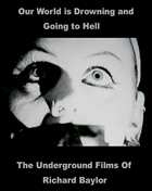 Our World Is Drowning And Going To Hell: The Underground Films Of Richard Baylor (Blu-ray)