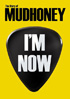 Mudhoney: I'm Now: The Story Of Mudhoney