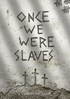 Once We Were Slaves