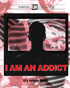 I Am An Addict (Blu-ray)