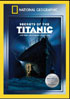 National Geographic: Secrets Of The Titanic: 100 Year Anniversary Edition